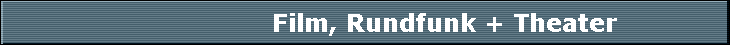                     Film, Rundfunk + Theater